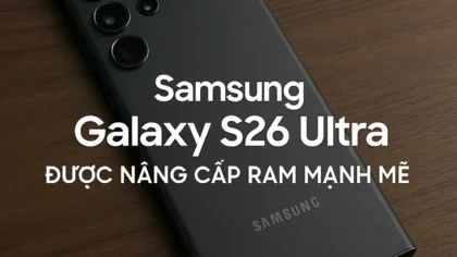 Ảnh đại diện bài viết: Samsung Galaxy S26 Ultra được nâng cấp RAM mạnh mẽ