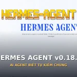 Hermes Agent v0.18.2 và cơ chế tự kiểm chứng kết quả